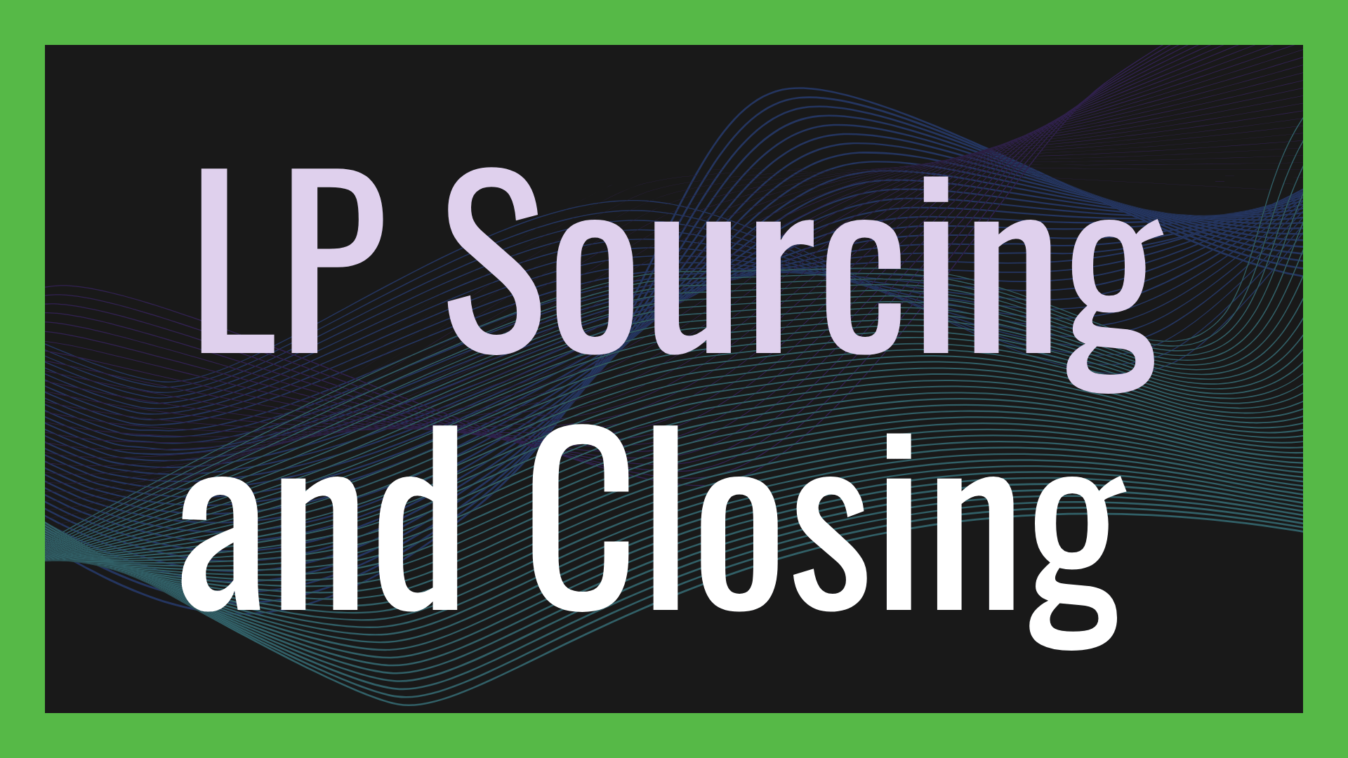 LP Sourcing & Closing Using Modern Sales Techniques