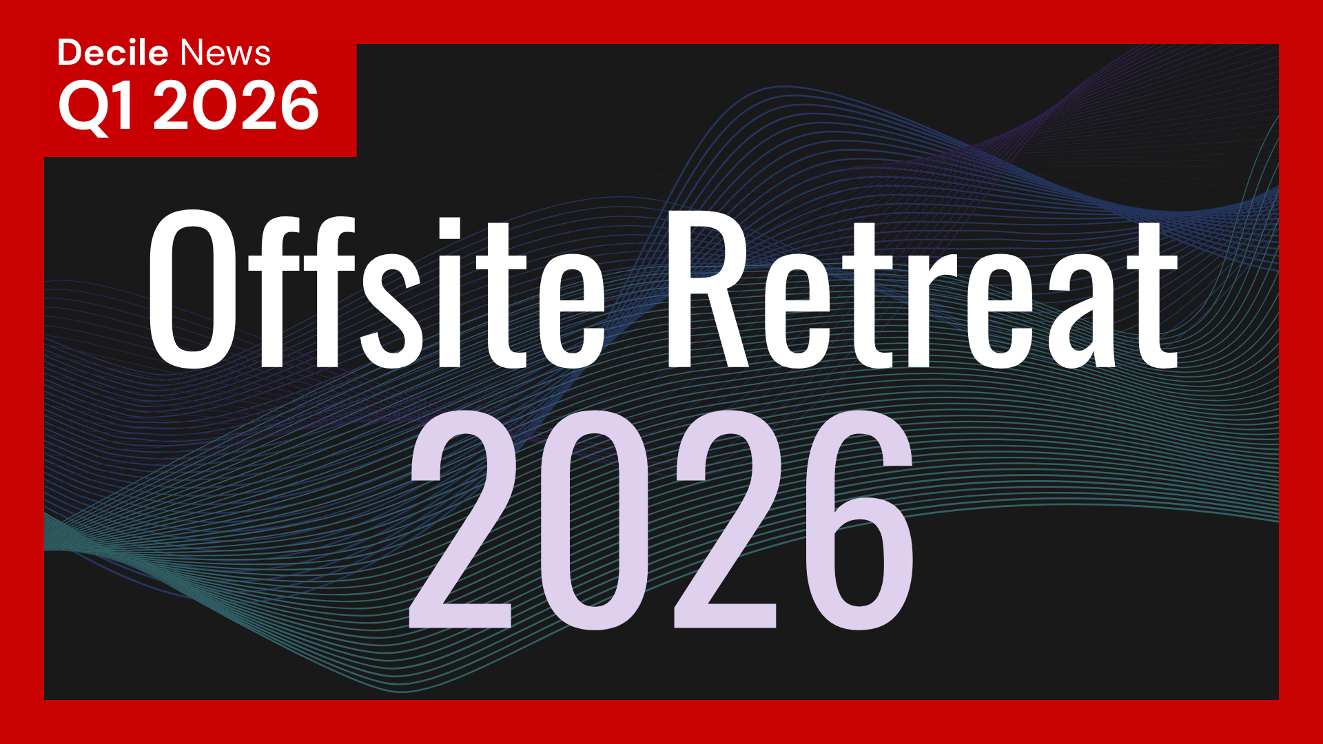 Inside Decile Group’s January 2026 Offsite