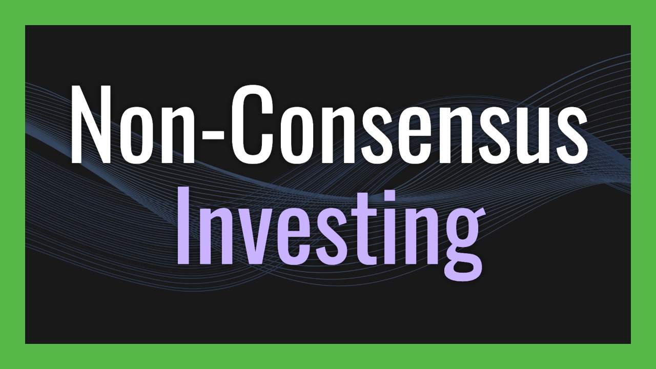 Non-Consensus Investing: Where the Real Opportunity Still Lives