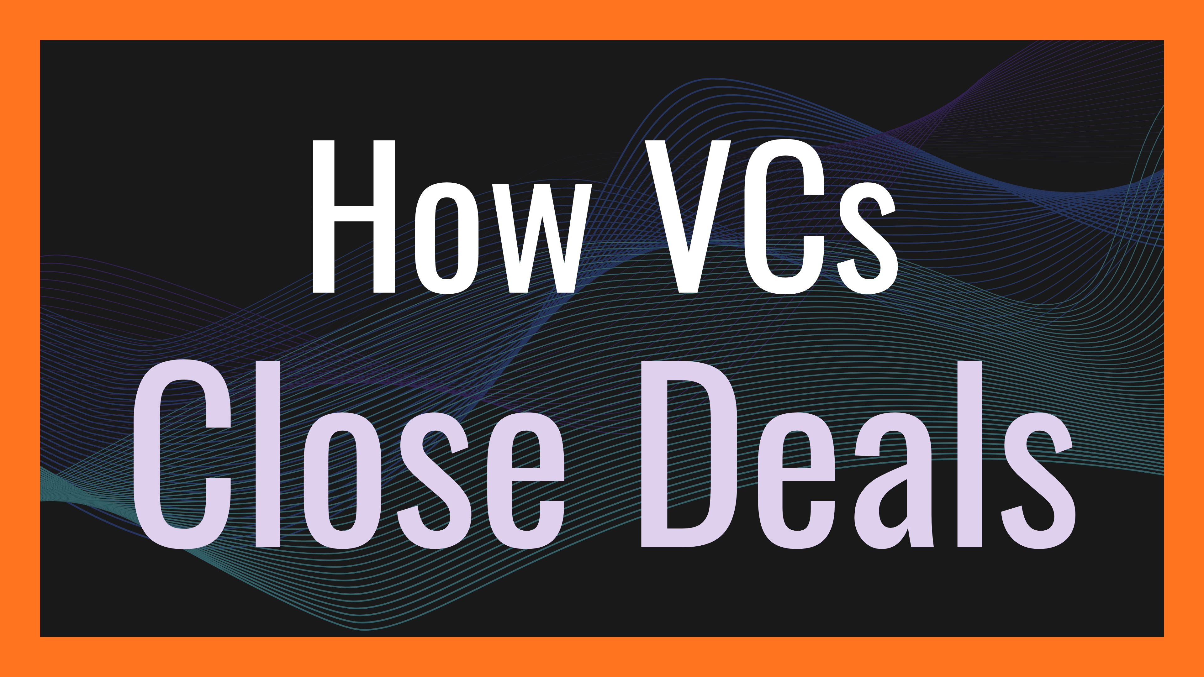 How VCs Close Deals in Emerging VC