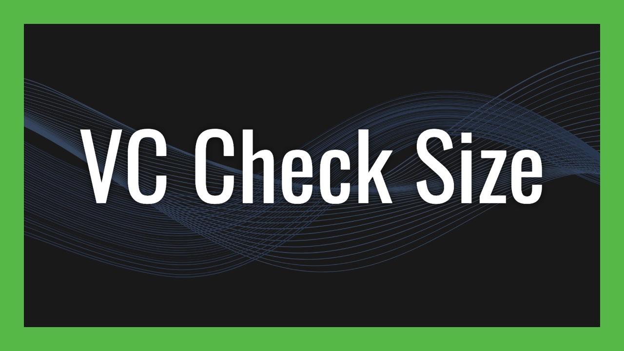 VC Check Size: The Arithmetic Behind Every Investment