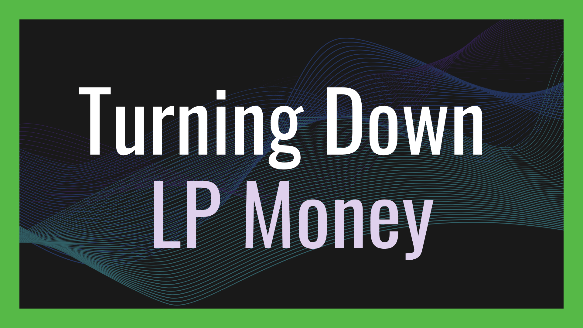 Why You Should Turn Down LP Money