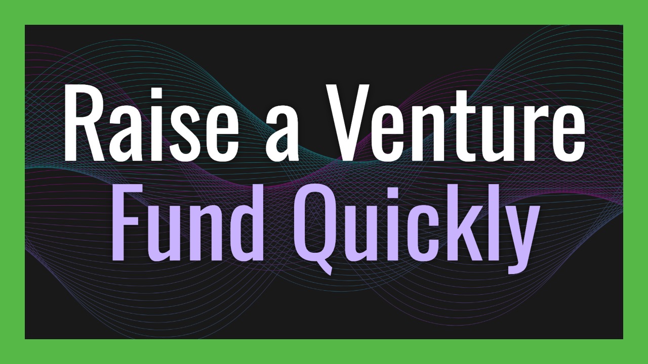 How to Raise a Venture Fund Quickly: A Practical Guide for Emerging Fund Managers
