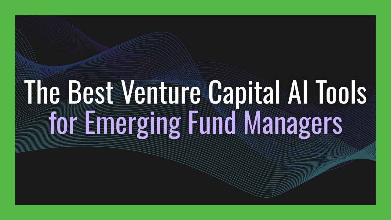 The Best Venture Capital AI Tools for Emerging Fund Managers