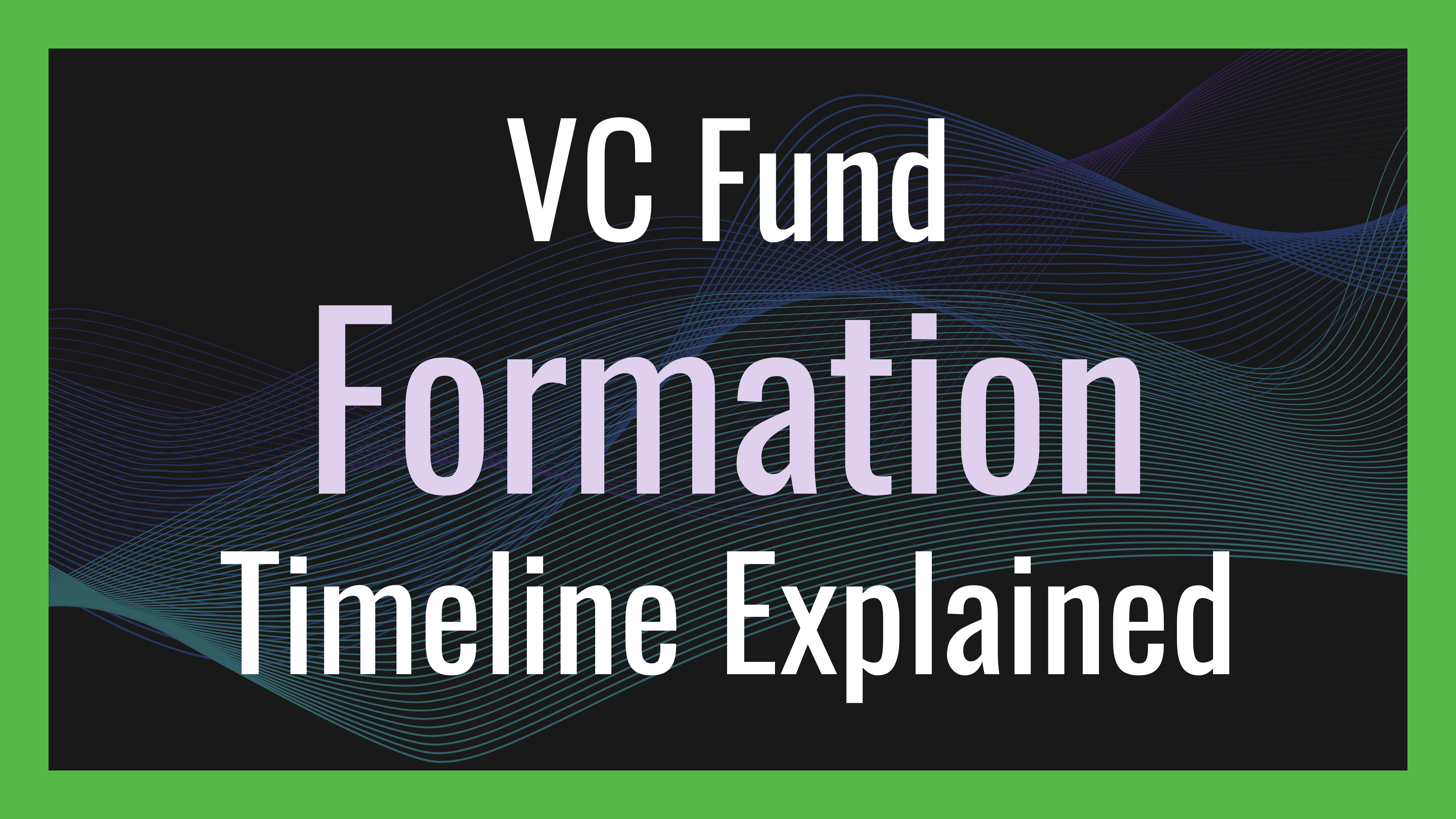 VC Fund Formation Timeline Explained