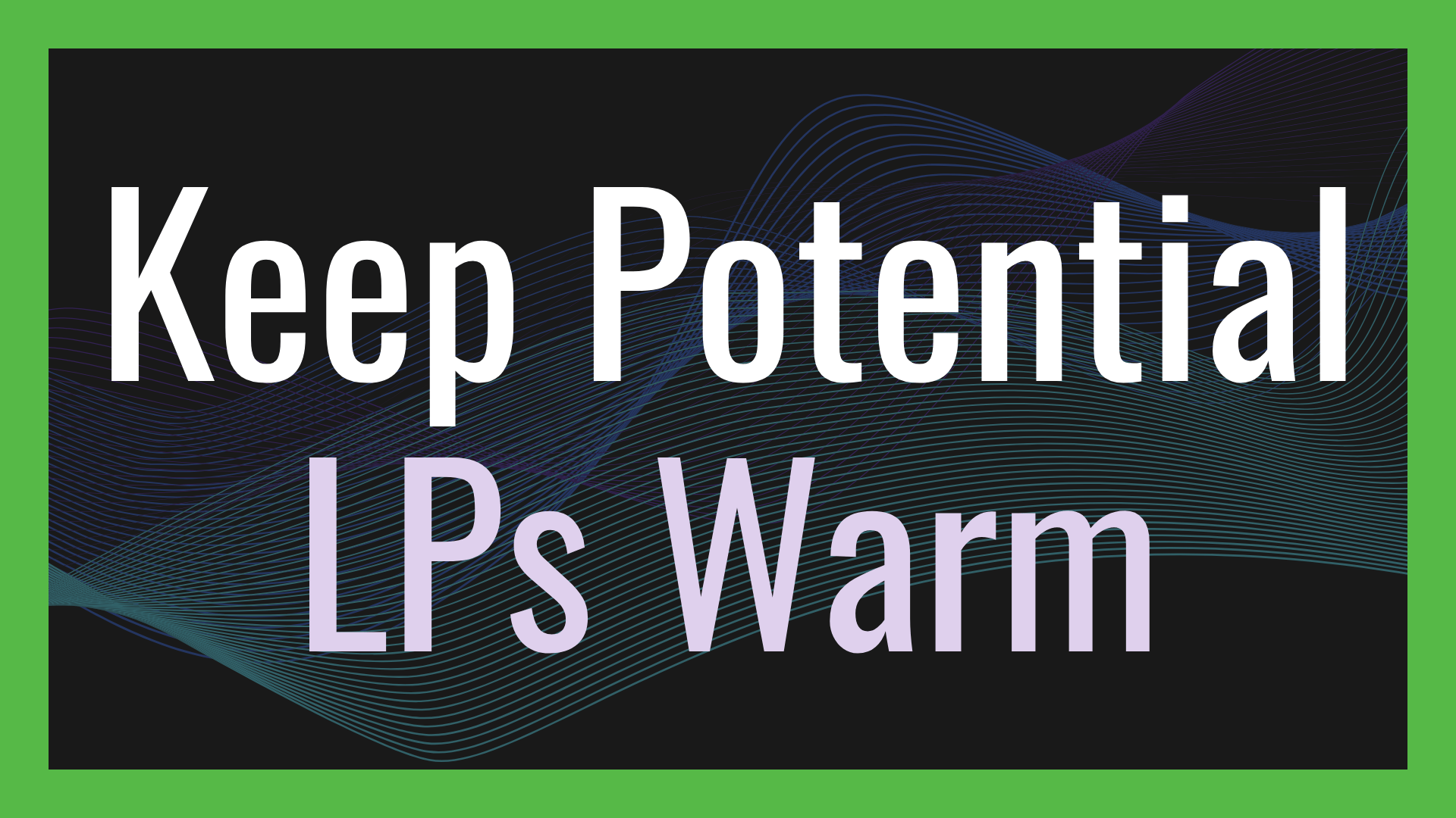 How to Keep Potential LPs Warm: A Guide for Fund Managers