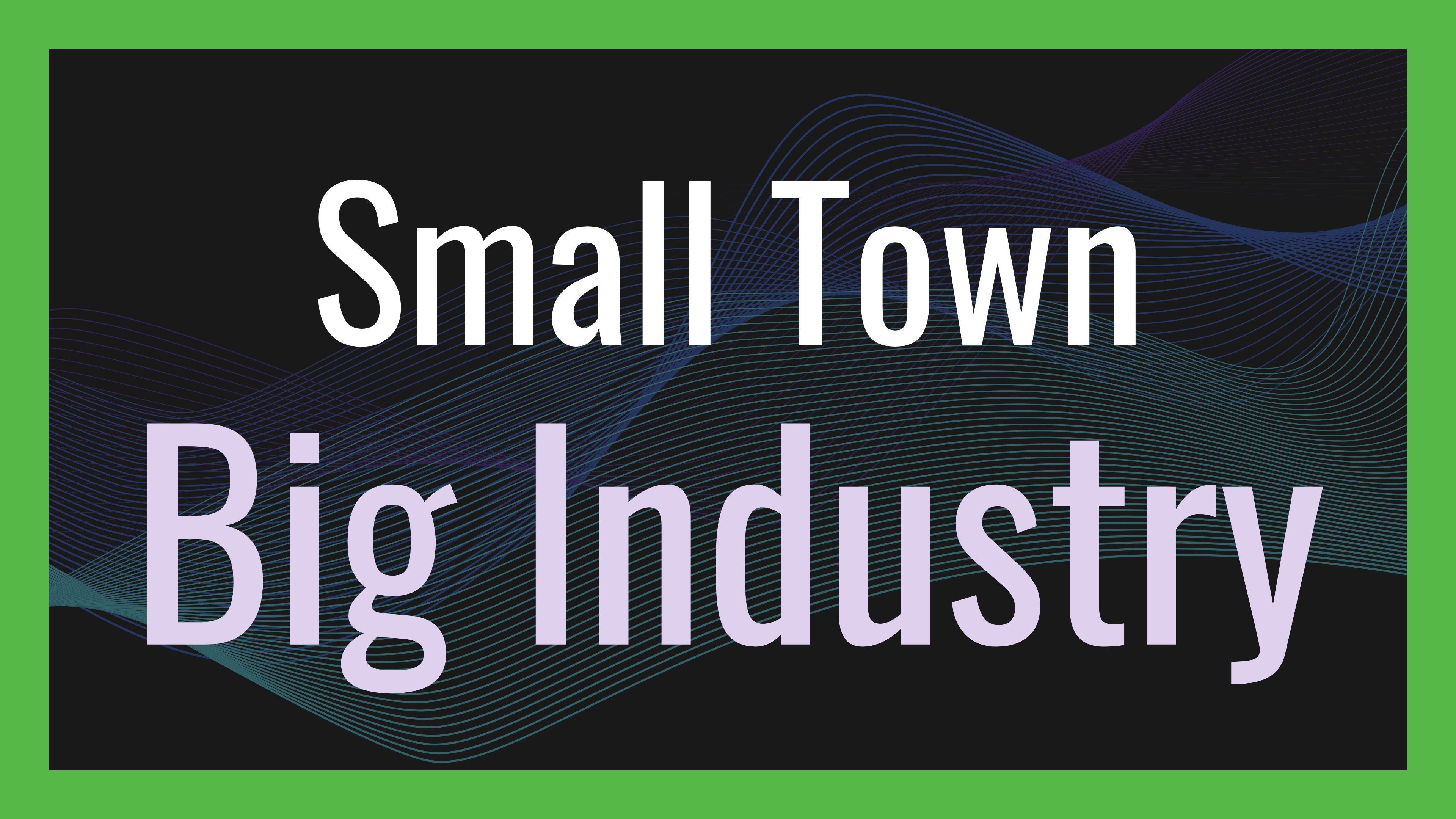 Small Town; Big Industry