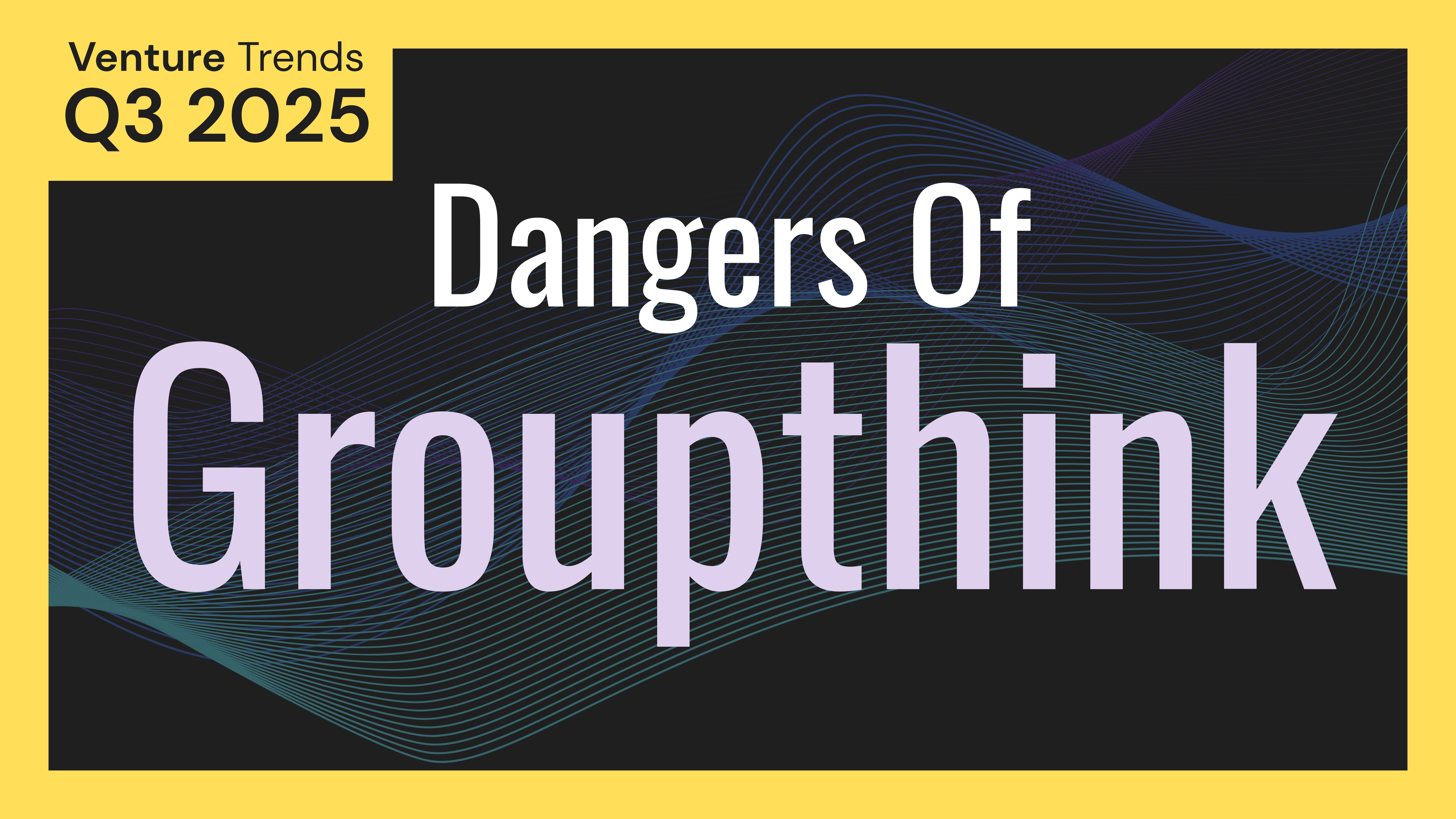 The Dangers of Groupthink: Q3 2025