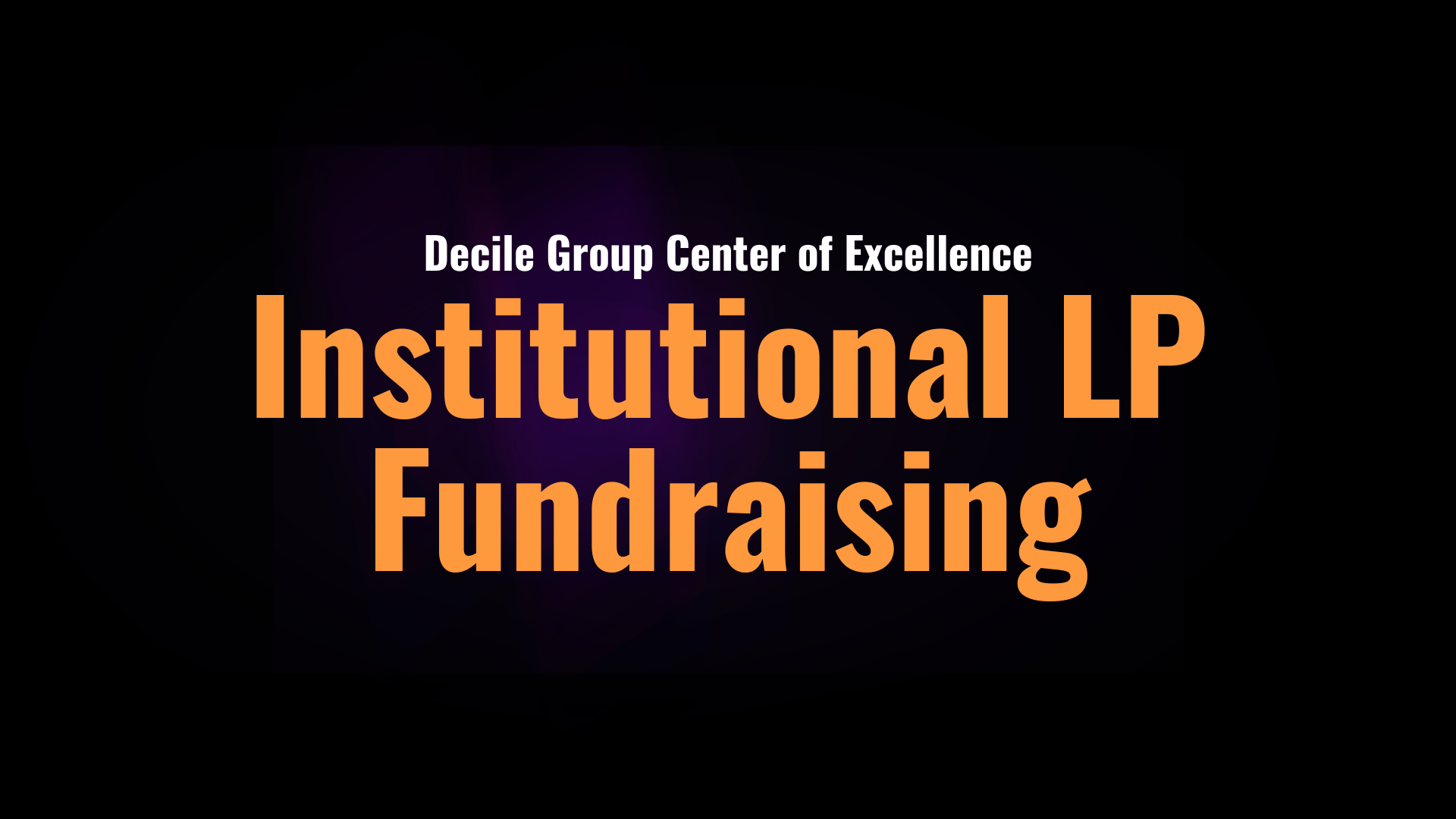 Center of Excellence: Institutional LP Fundraising