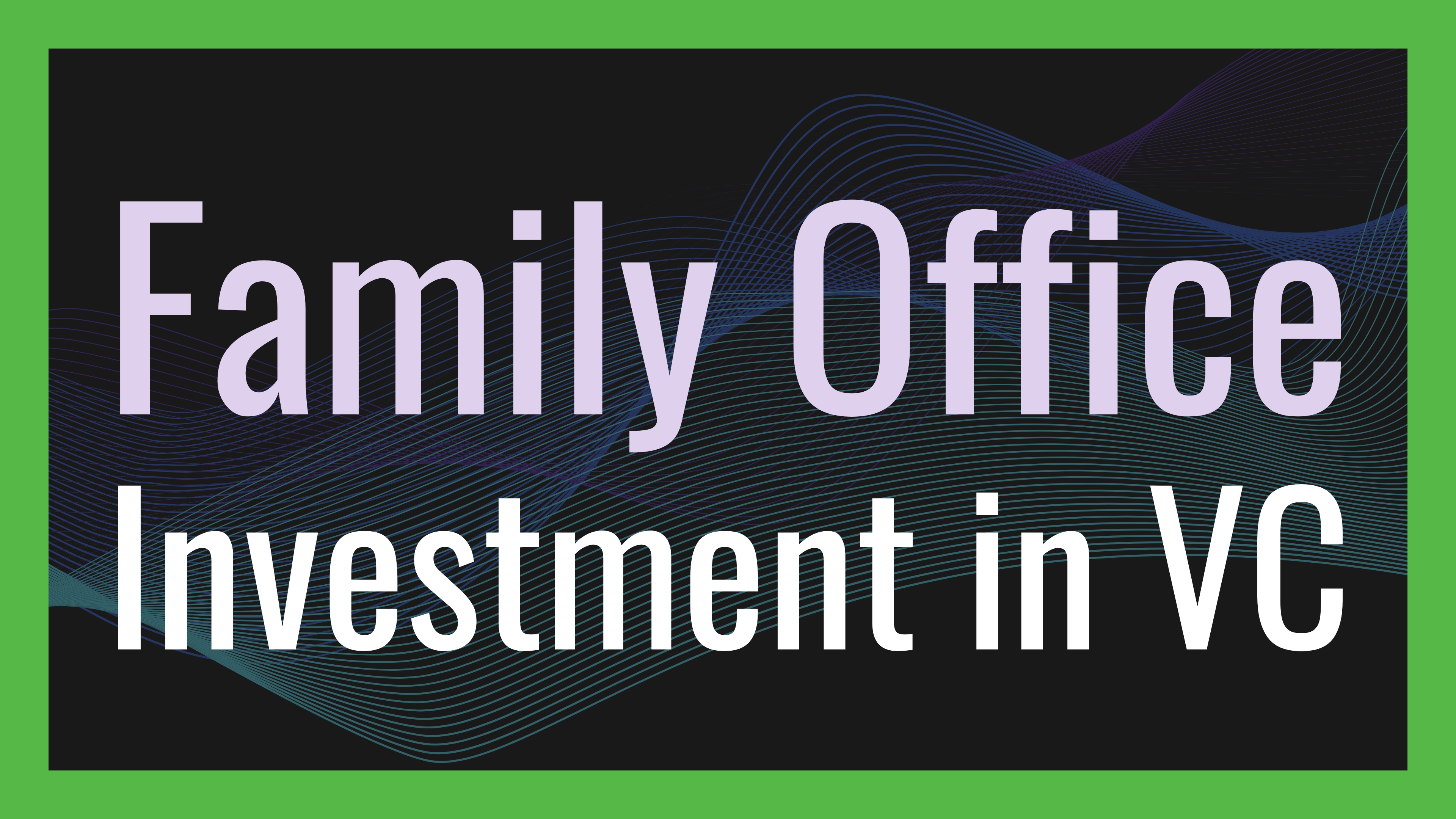 Family Office Investment in Venture Capital