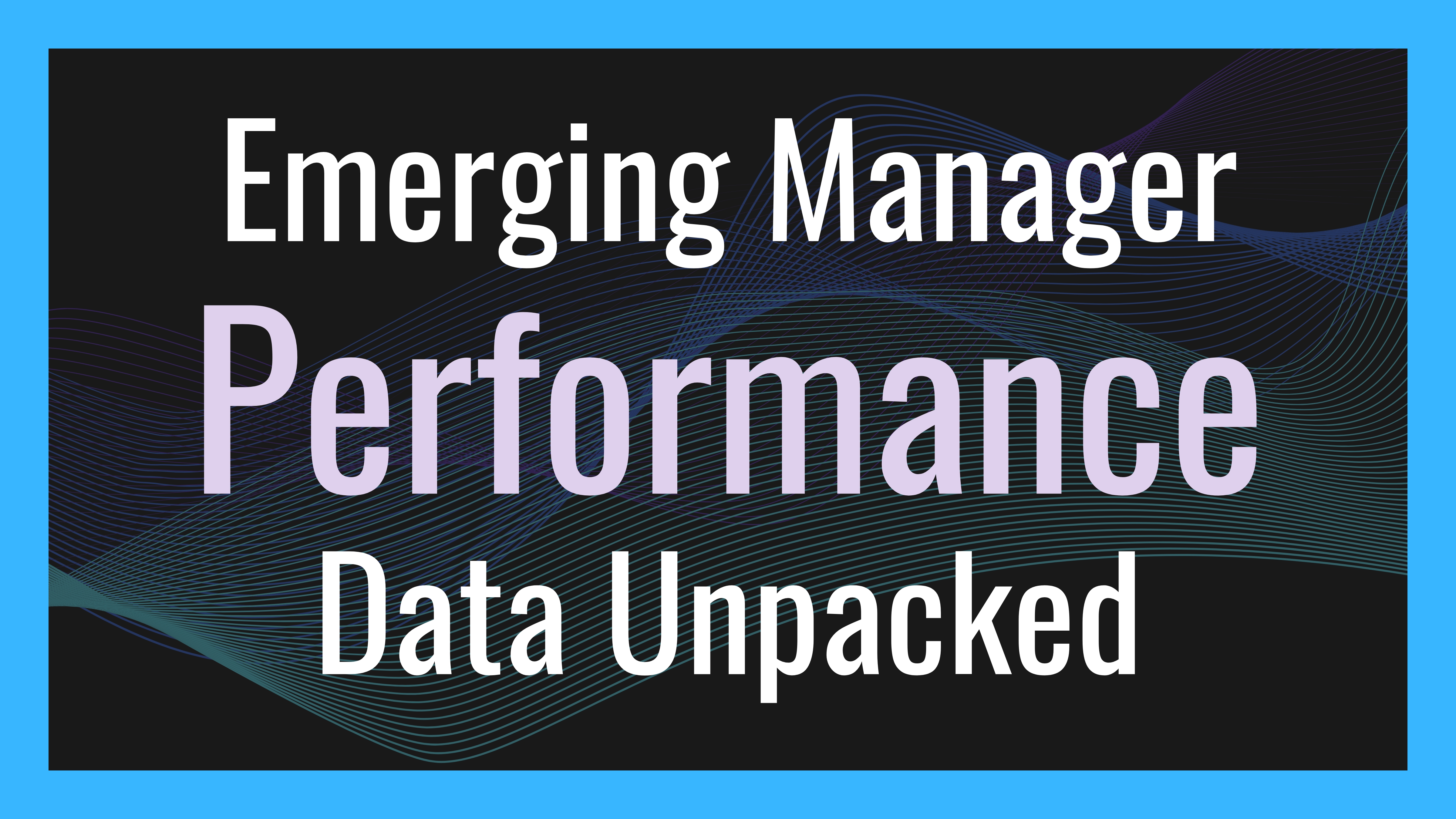 Emerging Manager Performance Data Unpacked