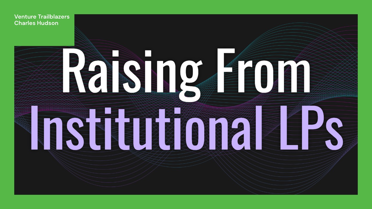 Charles Hudson's Advice on Raising From Institutional LPs