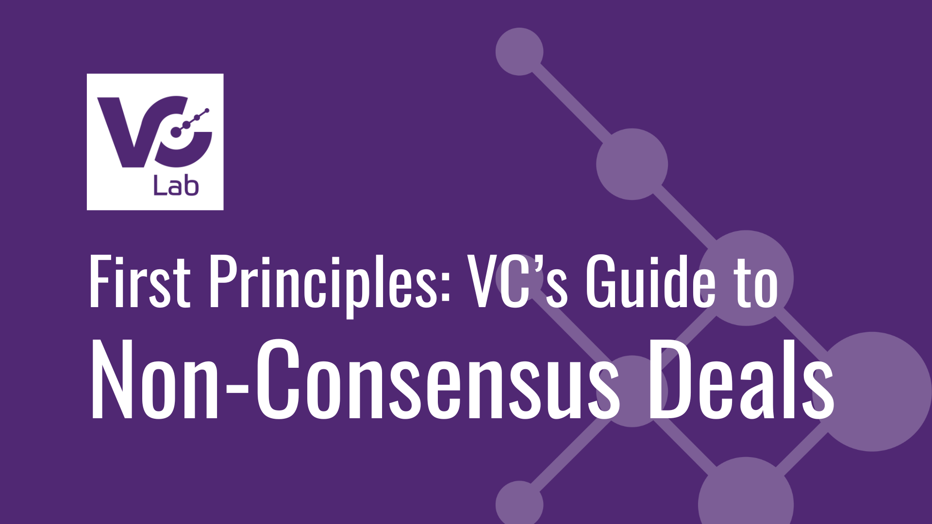 First Principles: VC’s Guide to Non-Consensus Deals