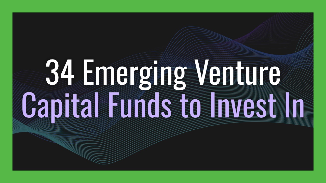 34 Emerging Venture Capital Funds to Invest In Live on Decile Access