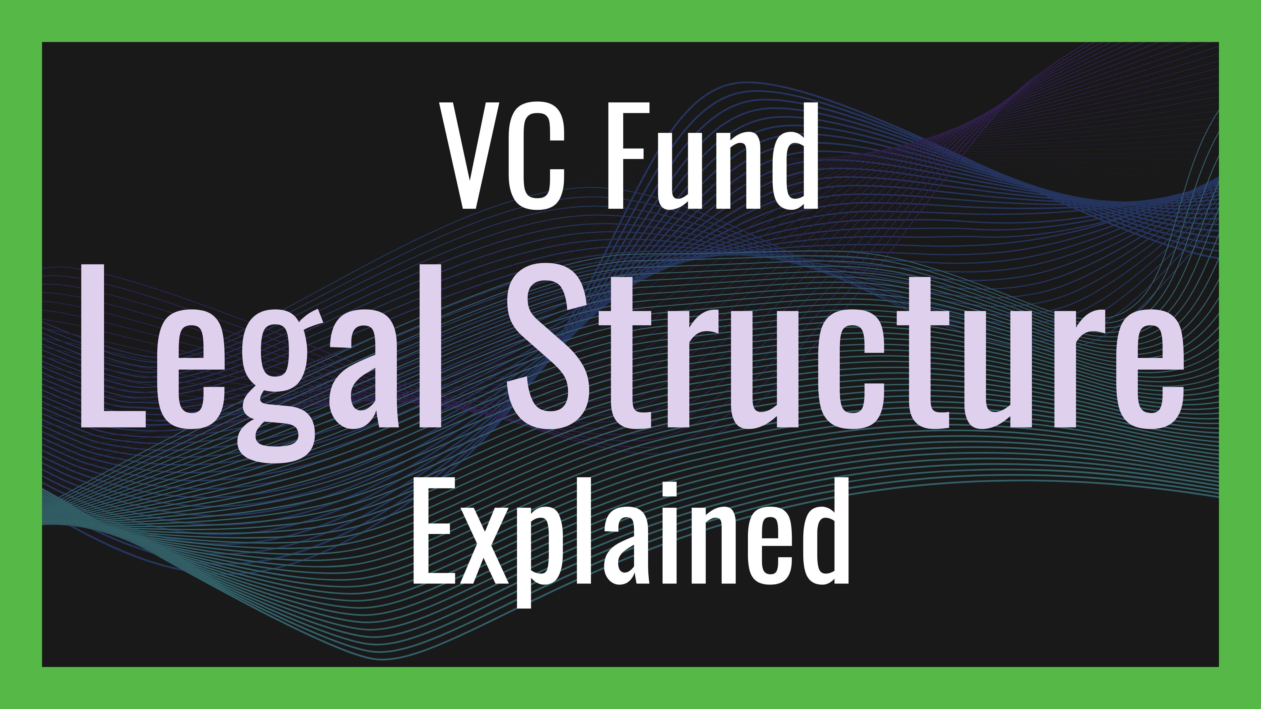 VC Fund Legal Structure Explained