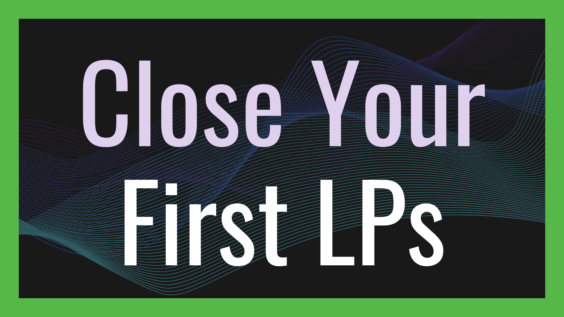 Close Your First LPs From People You Know