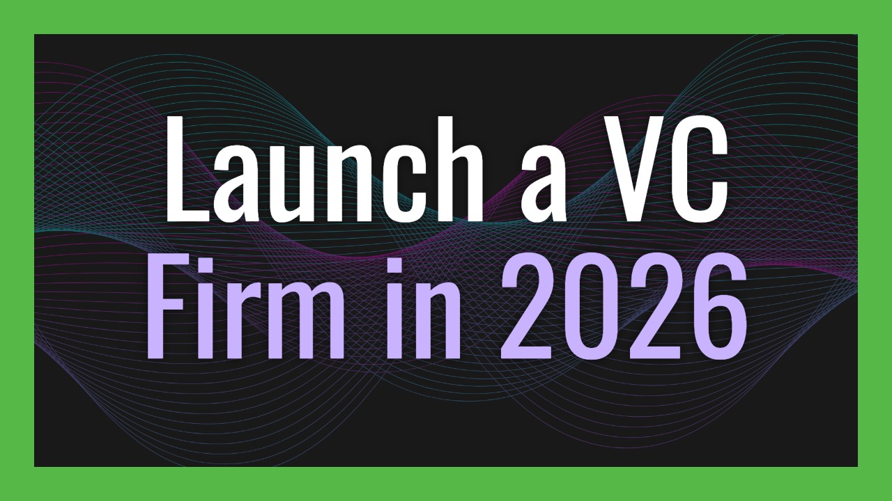 How to Launch a VC Firm in 2026: A Practical Step-by-Step Guide