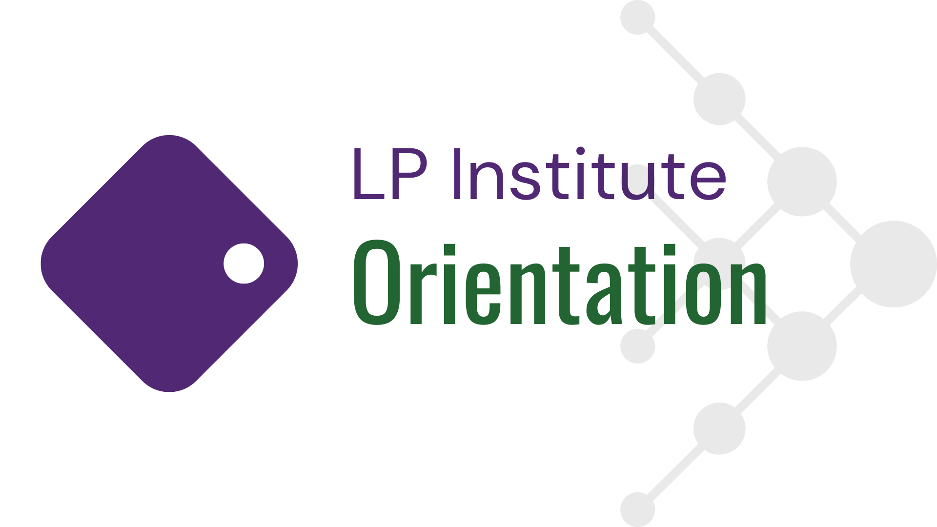 LP Institute Orientation