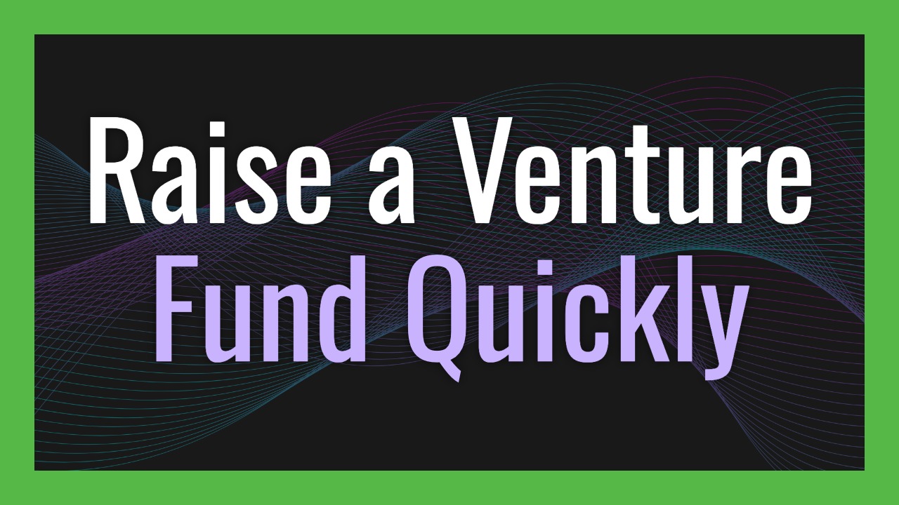 How to Raise a Venture Fund Quickly: A Practical Guide for Emerging Managers
