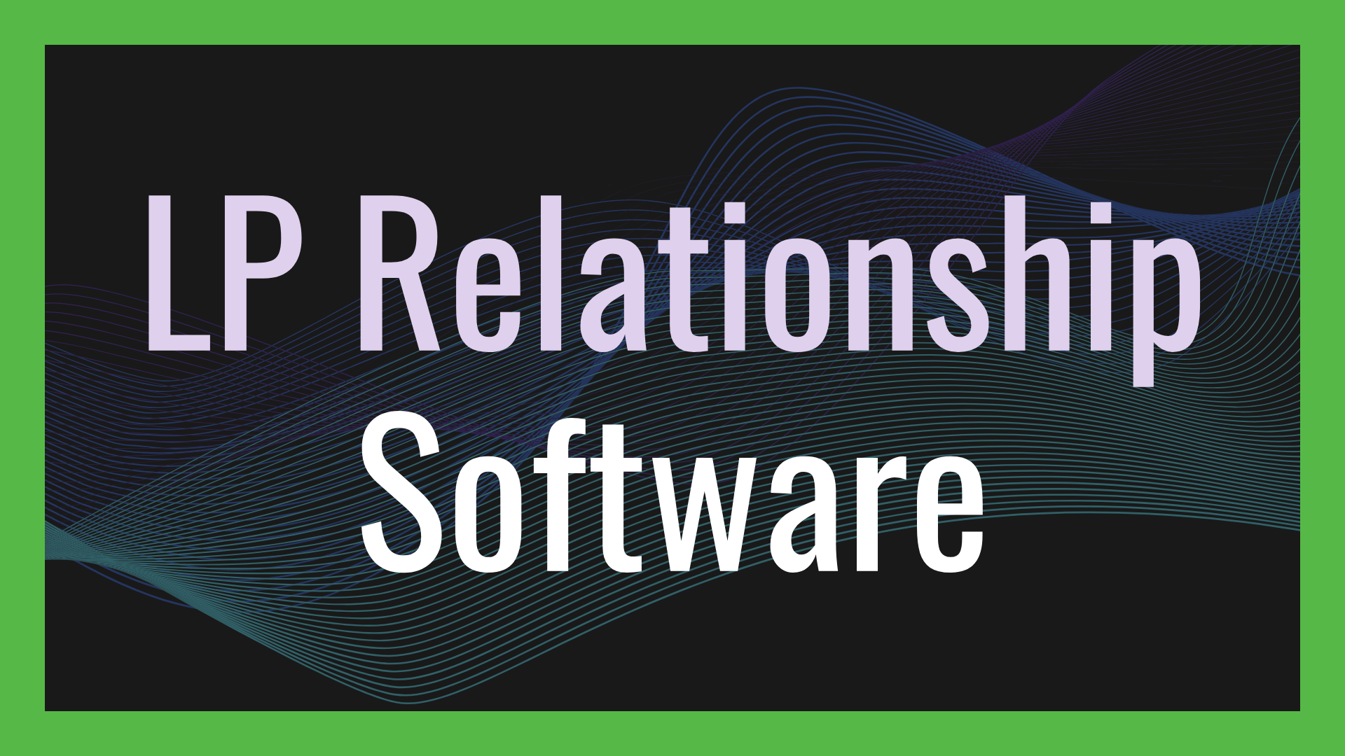 LP Relationship Management Software: The Complete Guide for Emerging Fund Managers
