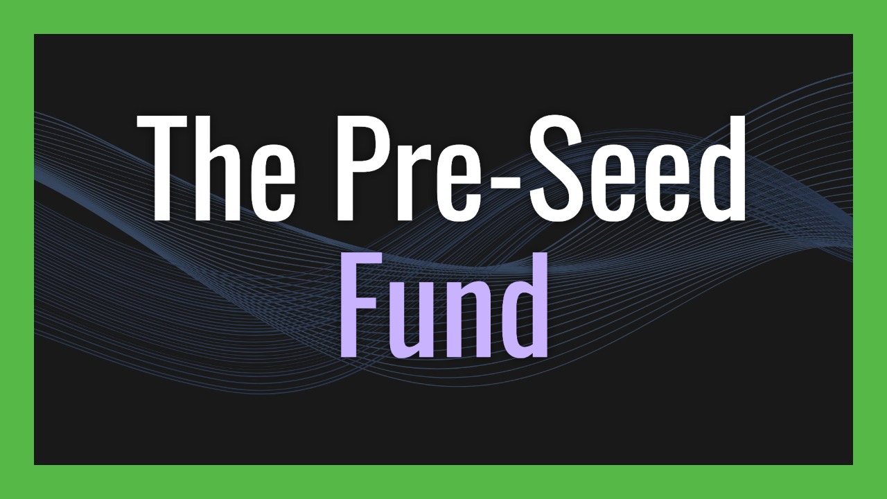 The Pre-Seed Fund: How to Start and Run One
