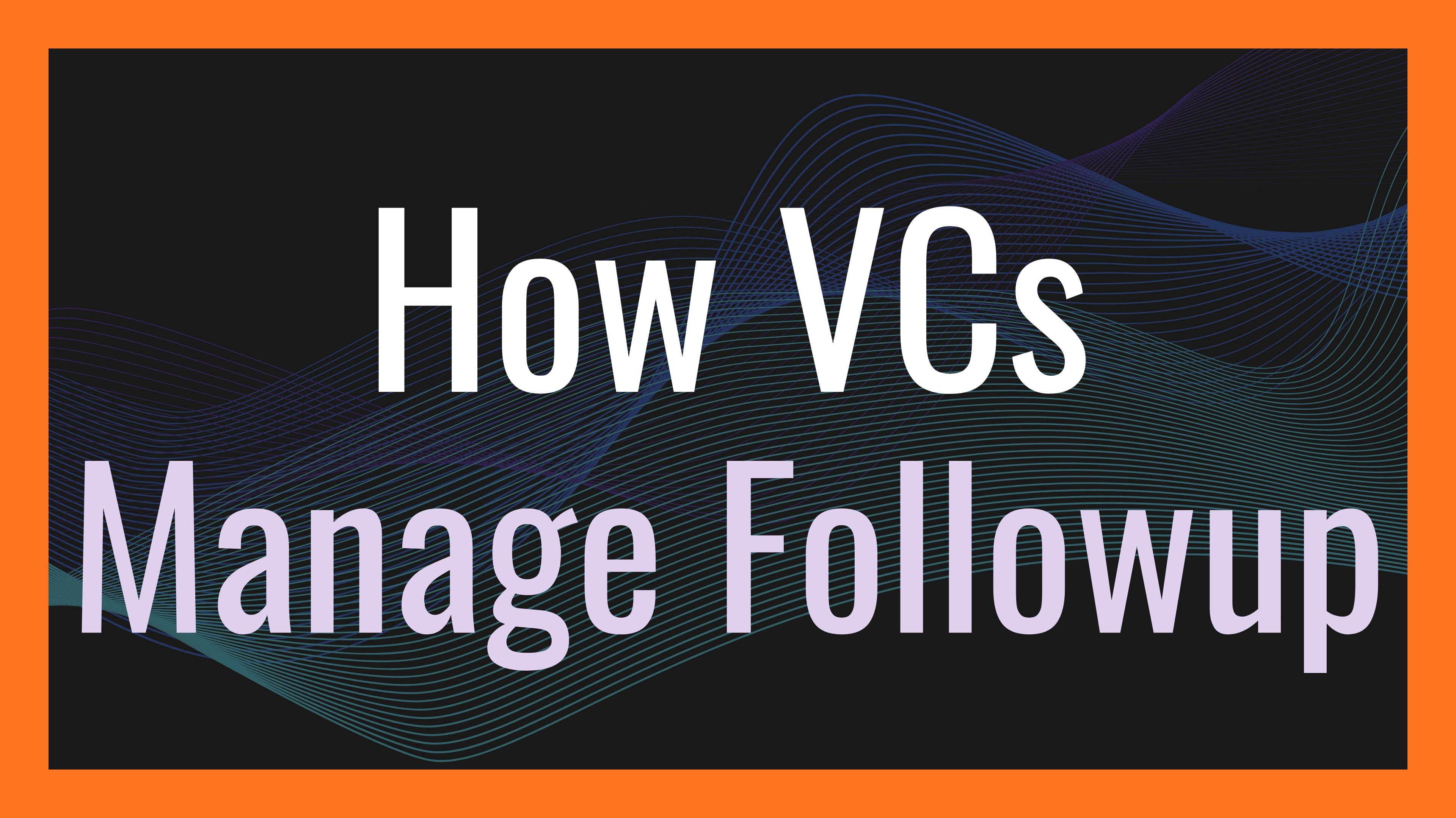 How VCs Manage Followup in Emerging VC